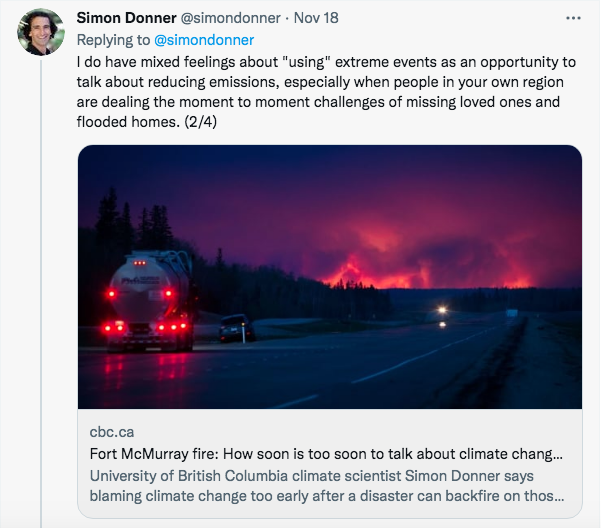 Tweet from Simon Donner reads: I do have mixed feelings about "using" extreme events as an opportunity to talk about reducing emissions, especially when people in your own region are dealing the moment to moment challenges of missing loved ones and flooded homes. (2/4) 