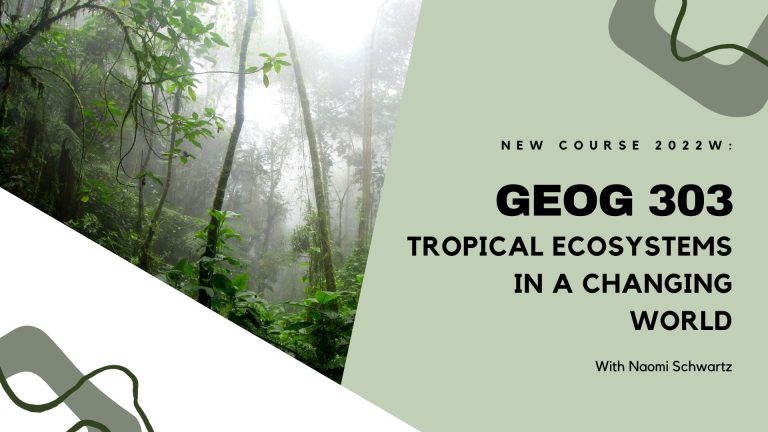 Text reads: GEOG 303 Tropical Ecosystems in a Changing World with Naomi Schwartz. Image of a tropical forest